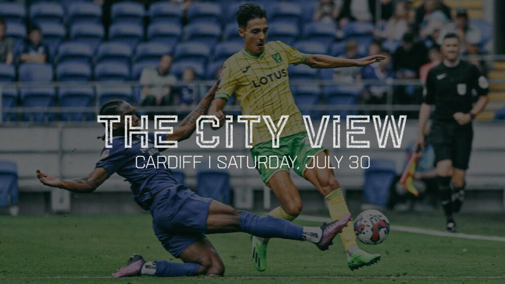 THE CITY VIEW | Cardiff City v Norwich City | Saturday, July 30