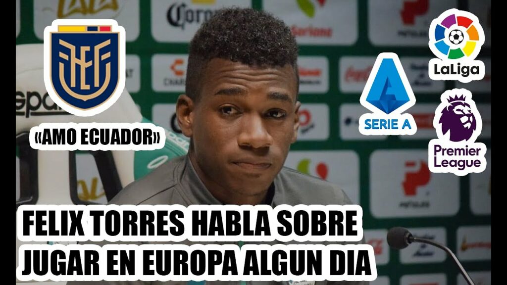 FELIX TORRES habla sobre el sueño de jugar en EUROPA | FUTBOL ECUADOR