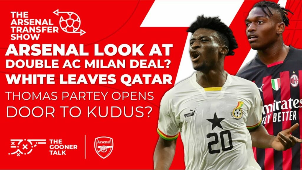 The Arsenal Transfer Show EP240: Rafael Leao, Ismael Bennacer, Mohammed Kudus, Ben White & More!