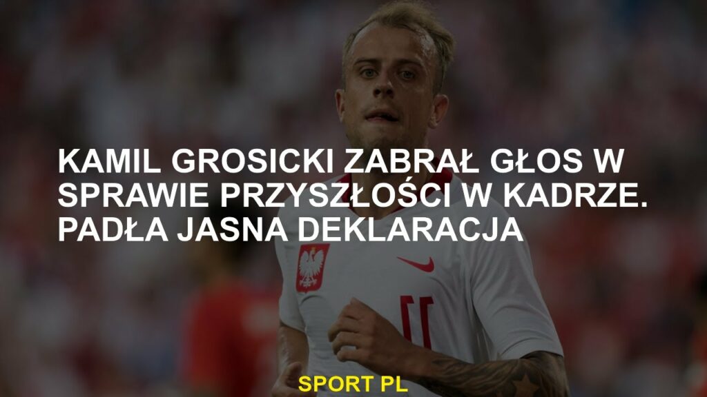 Kamil Grosicki mówił o przyszłości w zespole. Zgłoszono jasną deklarację