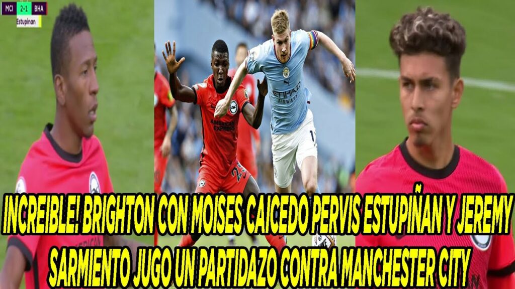 BRIGHTON CON MOISÉS CAICEDO PERVIS ESTUPIÑAN Y JEREMY SARMIENTO JUGÓ UN PARTIDAZO CONTRA EL CITY