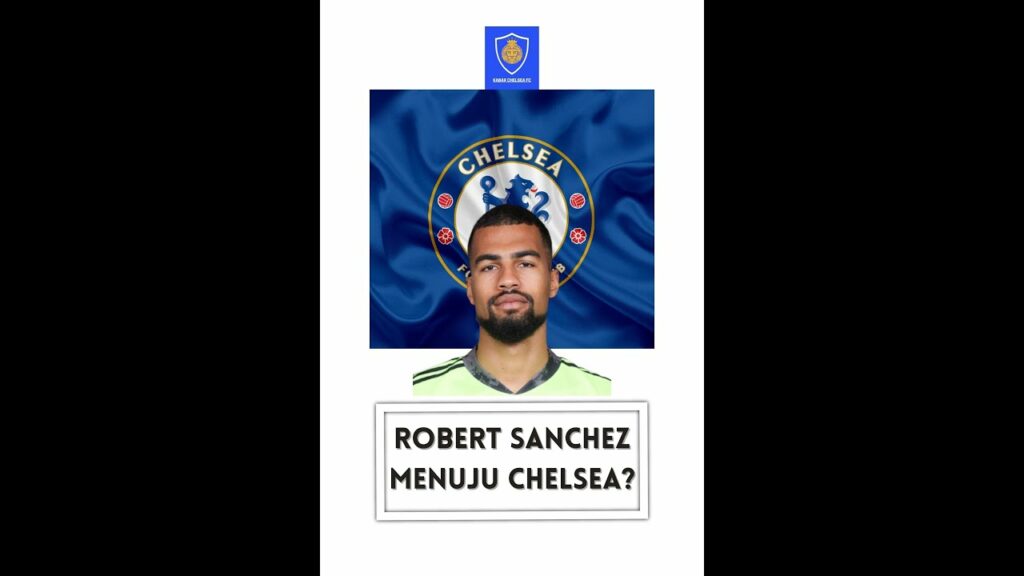 Robert Sanchez menuju CHELSEA FC?!
