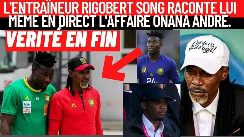 Rigobert Song balance ses vérités, André Onana répond