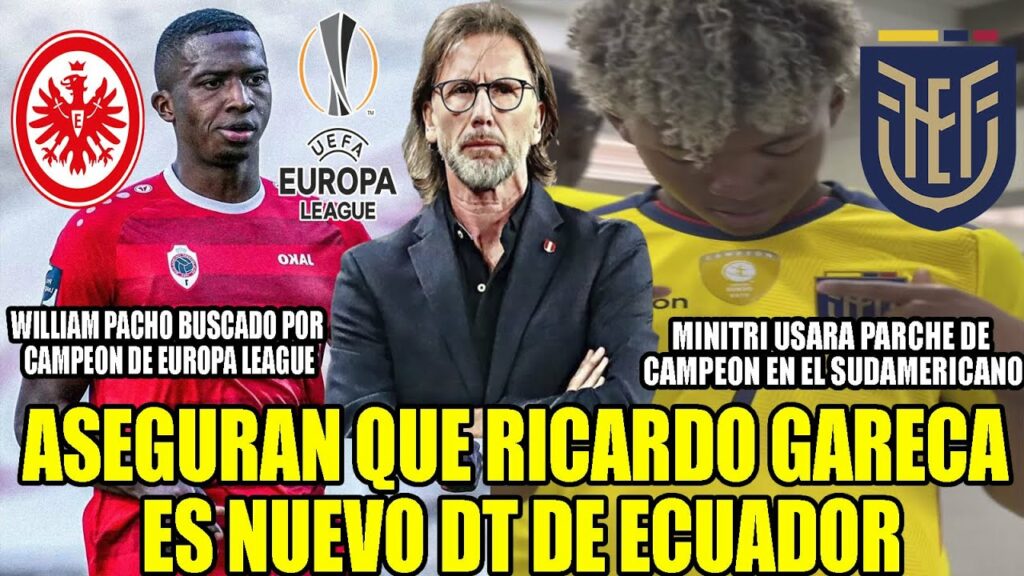 ASEGURAN QUE RICARDO GARECA ES NUEVO DT DE ECUADOR! WILLIAM PACHO BUSCADO POR CAMPEON DE EUROPA