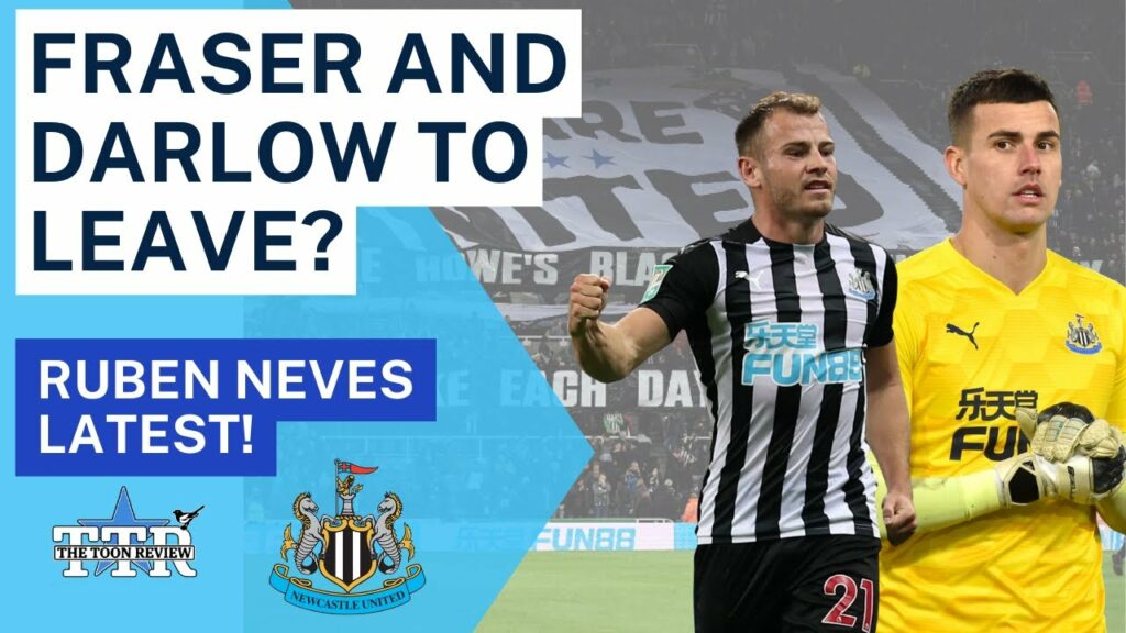 FRASER AND DARLOW TO LEAVE? | RUBEN NEVES LATEST