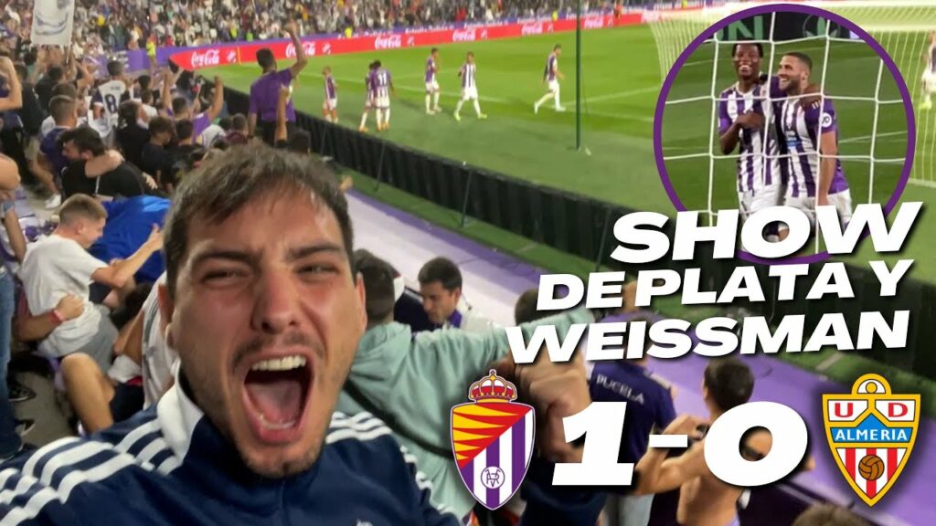 REAL VALLADOLID 1-0 ALMERÍA ¡SHOW DE WEISSMAN Y GONZALO PLATA! GOLAZO Y LOCURA