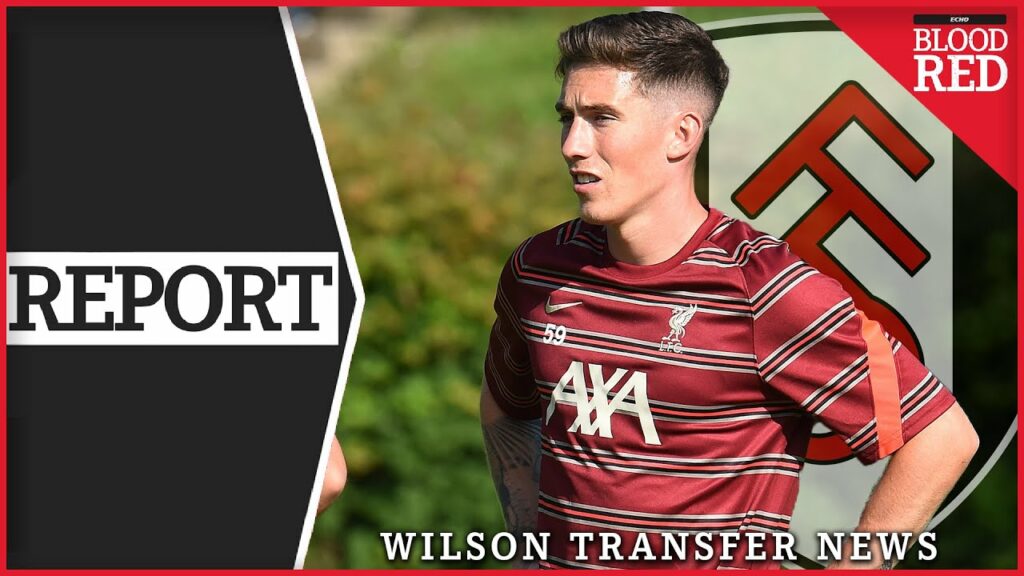 Liverpool To Receive £12m as Harry Wilson Nears Fulham Move | Transfer Report Liverpool To Receive £12m as Harry Wilson Nears Fulham Move | Transfer Report