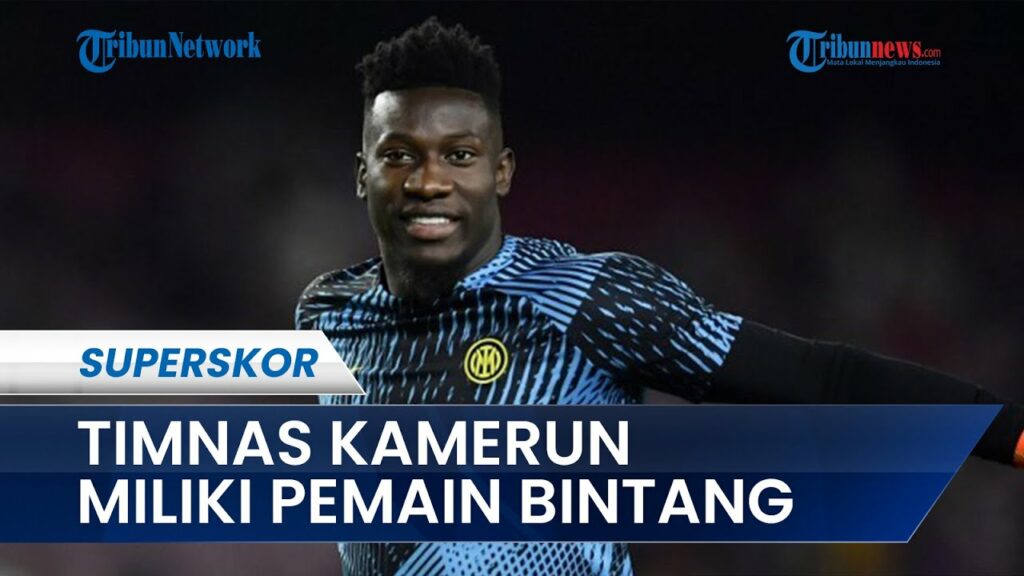 Timnas Kamerun Tidak Bisa Dianggap Sepele, Miliki Pemain Bintang Menuju Piala Dunia 2022 Qatar