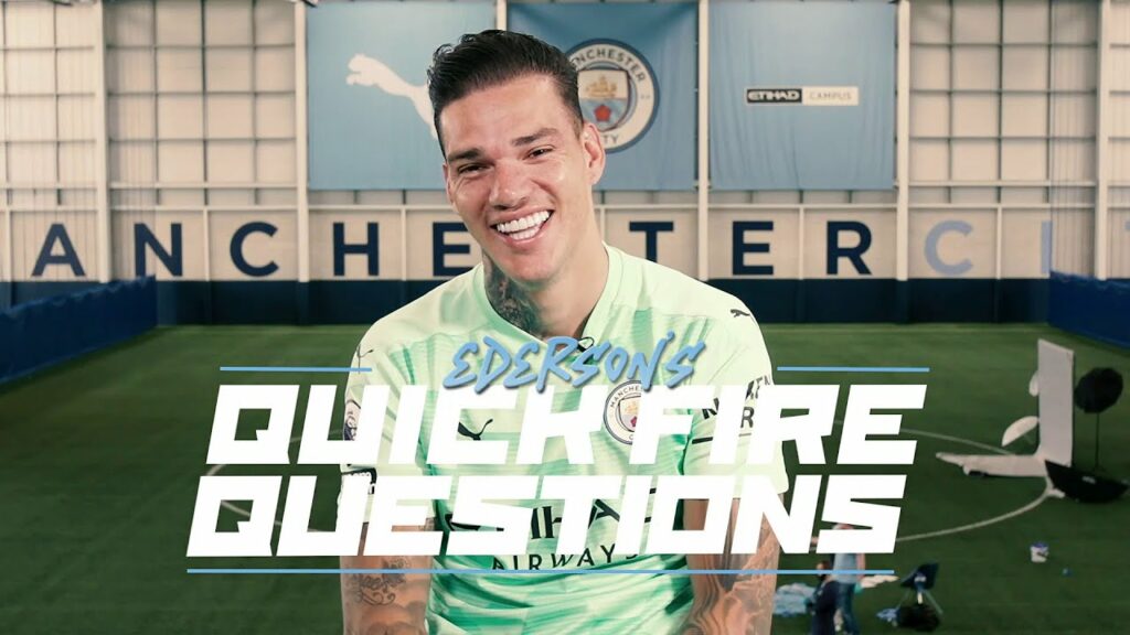 EDERSON | OUR KEEPER HANDLES QUICK FIRE QUESTIONS