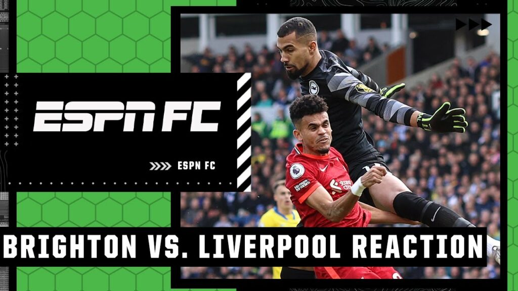 Brighton vs Liverpool reaction: Was 'reckless' Robert Sanchez lucky not to see red? | ESPN FC