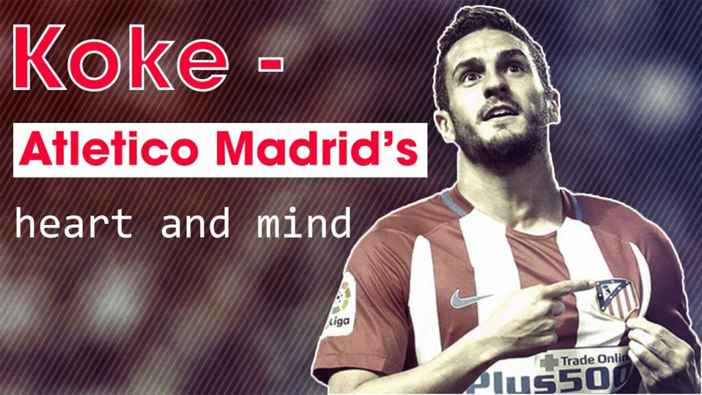 Koke: Atletico Madrid's heart and mind
