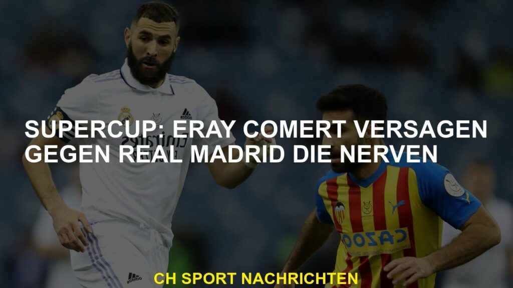 Supercup: Eray Cömert scheitert gegen Real Madrids Nerv