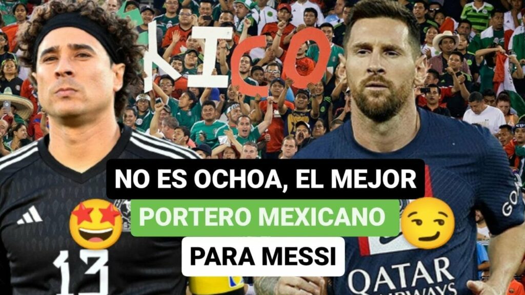 😨No es Guillermo Ochoa, el mejor portero mexicano para Lionel Messi🤩