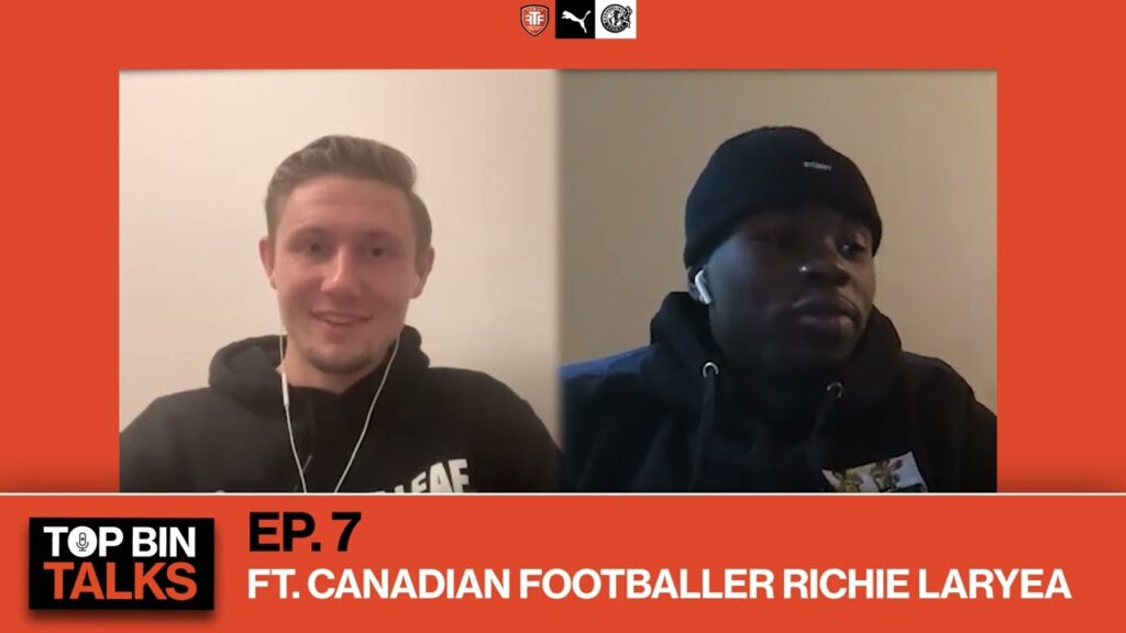 Top Bin Talks - Episode 7 - Ft. Canadian Footballer Richie Laryea