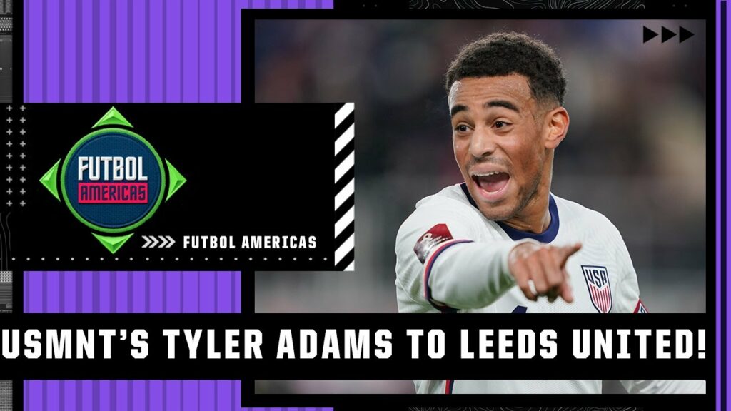 What can Leeds expect from Tyler Adams under Jesse Marsch? | Futbol Americas | ESPN FC