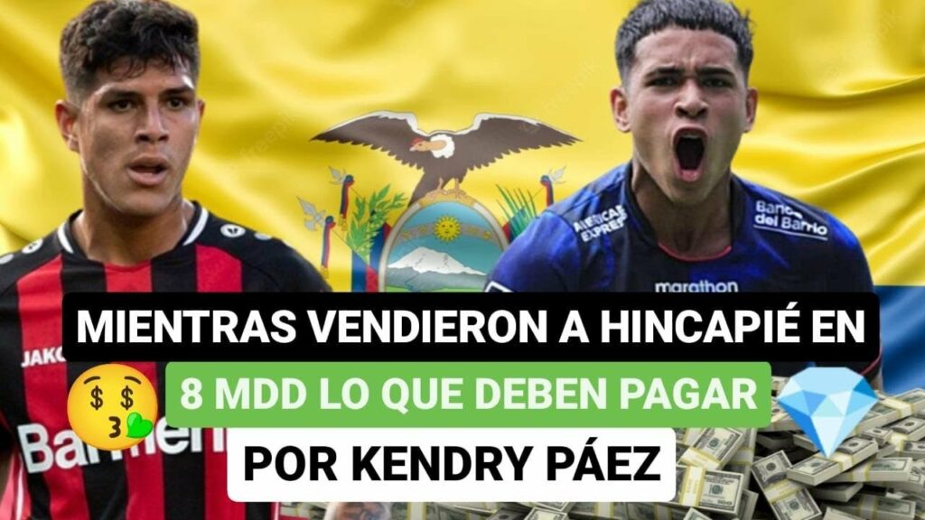 😱Mientras vendieron a Hincapié en 8 millones, lo que deben pagar por Kendry Páez🤑
