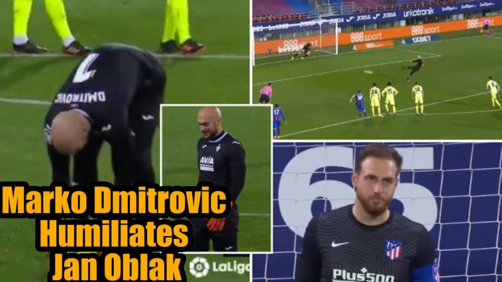Eibar Goalkeeper Marko Dmitrovic Humiliates Atletico Madrid's Jan Oblak