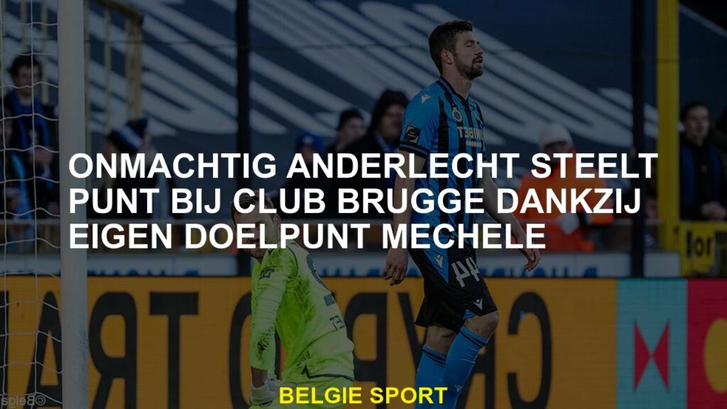 Point steelt punt op clubbrugge dankzij zijn eigen doel mechele