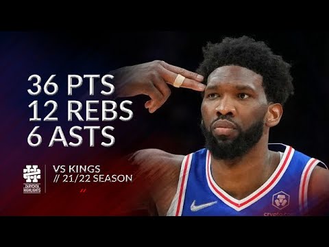 Joel Embiid 36 pts 12 rebs 6 asts vs Kings 21/22 season
