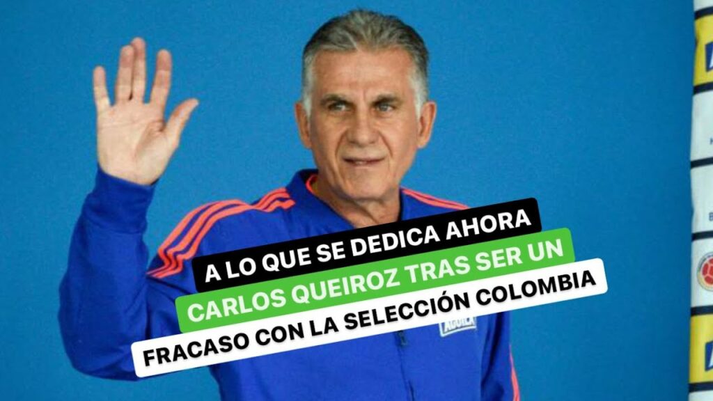 Qué hace ahora Carlos Queiroz tras ser fracaso con Colombia