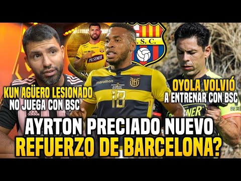 CONFIRMADO? AYRTON PRECIADO REFUERZO de BARCELONA |AGÜERO NO JUGARÁ la NOCHE AMARILLA | VOLVIÓ OYOLA