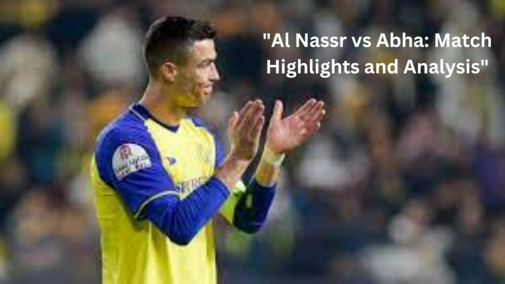 “Al Nassr vs Abha: Match Highlights and Analysis” "Al Nassr vs Abha: Match Highlights and Analysis"