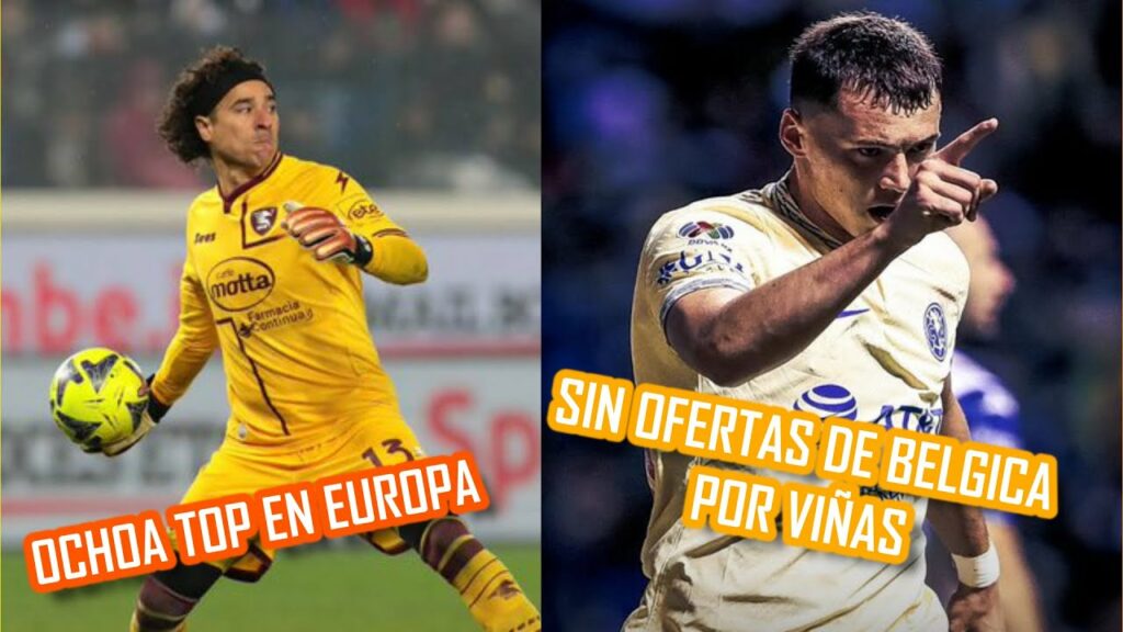 Ochoa top en Europa | Sin oferta de Belgica por Viñas ¦ Erick Gutirrez amonestado