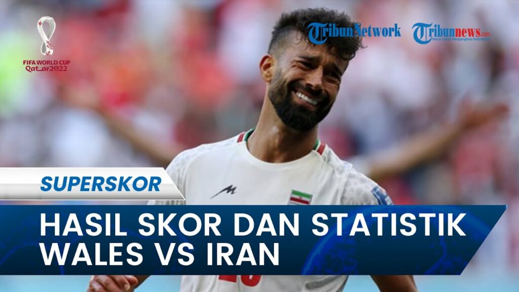 Hasil Skor Wales Vs Iran Piala Dunia 2022 Qatar: Kemenangan Iran Dipenghujung Laga