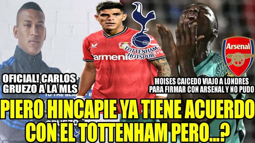 PIERO HINCAPIE TENIA ACUERDO  CON TOTTENHAM PERO? MOISES VIAJO A LONDRES  PERO NO FIRMO CON ARSENAL
