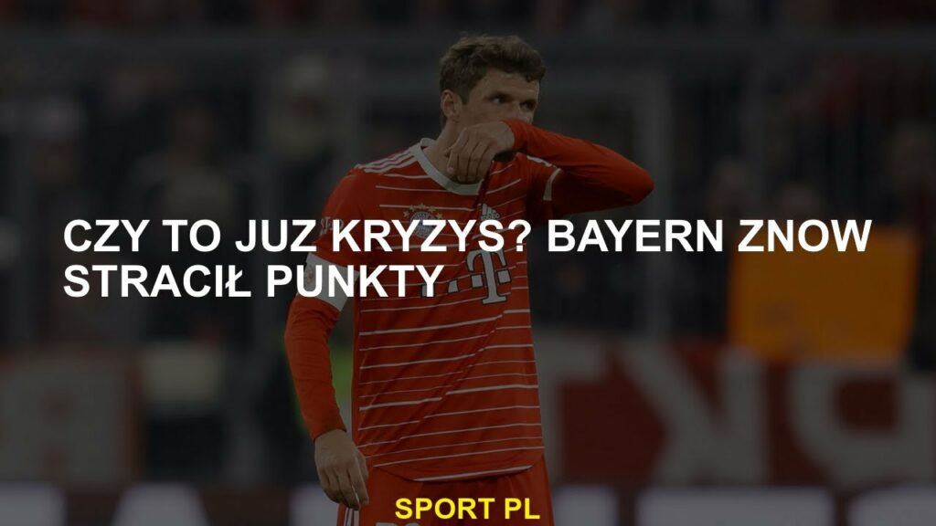 Czy to kryzys? Bayern znowu przegrał