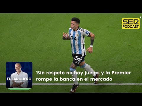 El Larguero | 'Sin respeto no hay juego' y la Premier rompe la banca en el mercado El Larguero | 'Sin respeto no hay juego' y la Premier rompe la banca en el mercado