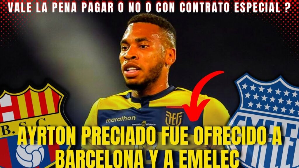 ES NECESARIO LA COMPRA DE AYRTON PRECIADO? FUE OFRECIDO A BARCELONA Y EMELEC