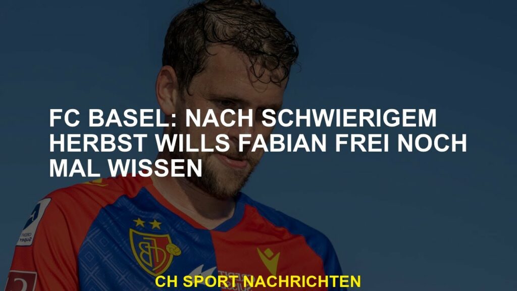 FC Basel: Nach einem schwierigen Herbst wird Fabian Frei erneut wissen