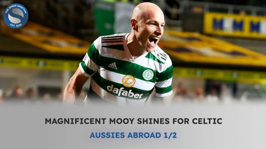 MAGNIFICENT MOOY SHINES FOR CELTIC: Aussies Abroad (1/2)