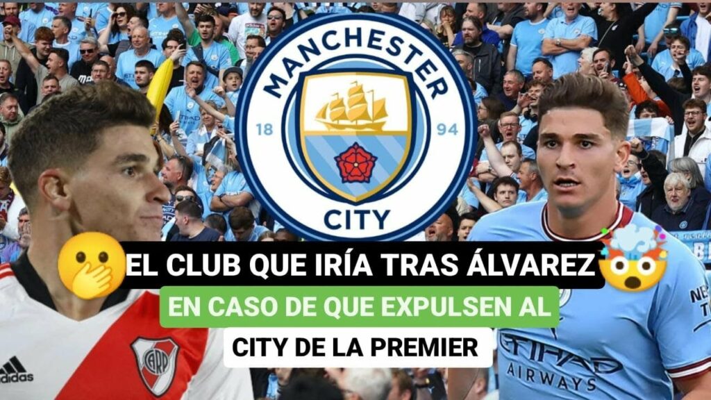 😱El club que iría tras Julián Álvarez en caso de que expulsen al City de la Premier💪