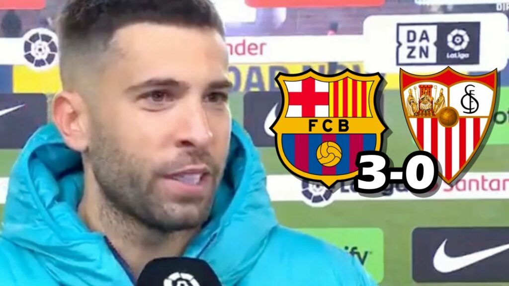 LA REACCION DE JORDI ALBA TRAS ANOTACIÓN Y VICTORIA EN EL PARTIDO FC BARCELONA 3-0 SEVILLA