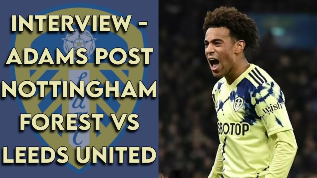 Tyler Adams Interview Post Nottingham Forest vs Leeds United Tyler Adams Interview Post Nottingham Forest vs Leeds United