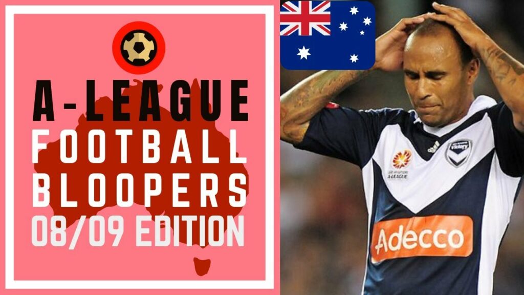 A-LEAGUE FOOTBALL BLOOPERS - 2008/09 EDITION