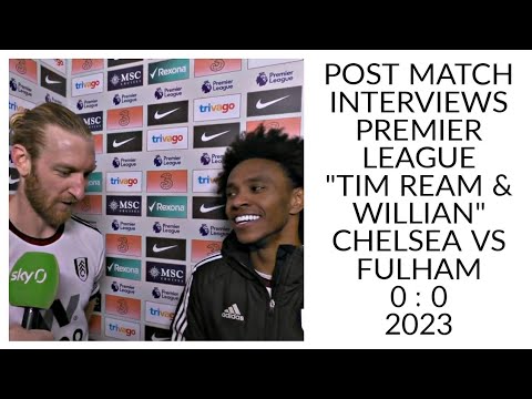 TIM REAM & WILLIAN POST MATCH INTERVIEW PREMIER LEAGUE 2023 CHELSEA VS FULHAM (0 : 0) 2023