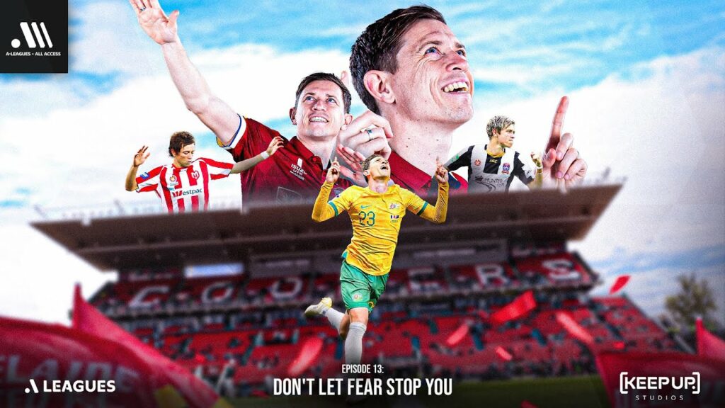 A-Leagues All Access | Episode 13: Don't Let Fear Stop You