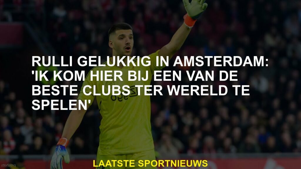 Rulli Happy in Amsterdam: 'Ik kom hier om te spelen bij een van de beste clubs ter wereld' Rulli Happy in Amsterdam: 'Ik kom hier om te spelen bij een van de beste clubs ter wereld'