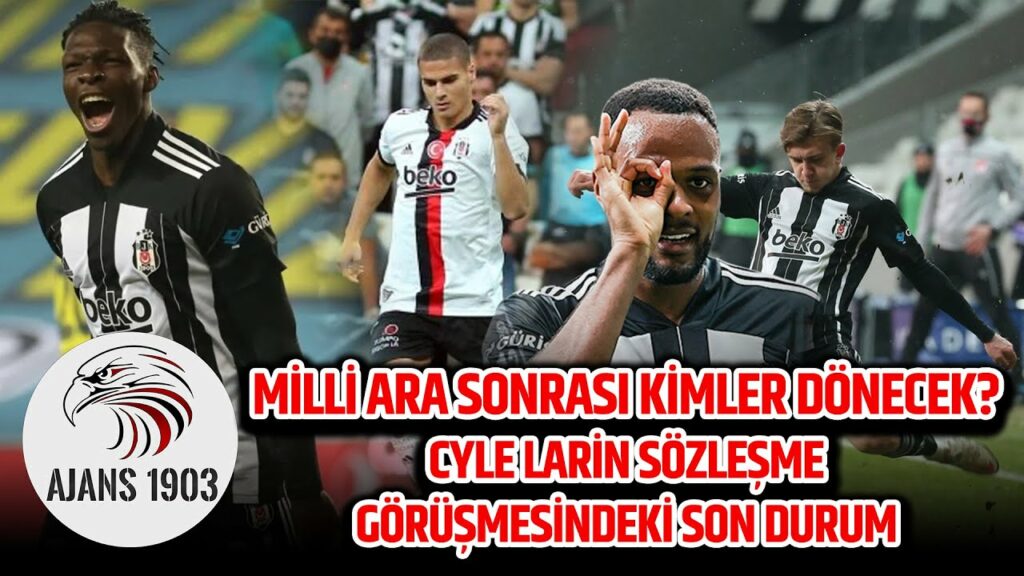 MİLLİ ARA SONRASI KİMLER DÖNECEK? CYLE LARİN SÖZLEŞME GÖRÜŞMESİNDEKİ SON DURUM