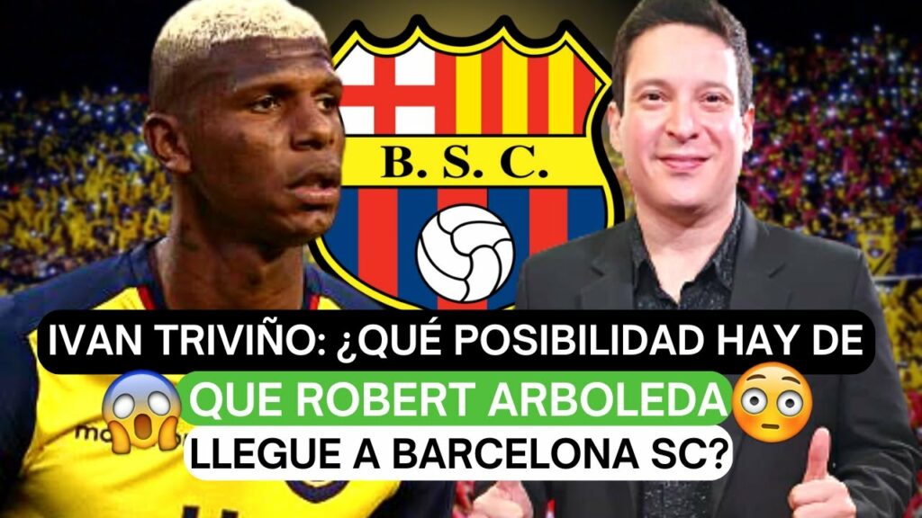 🔥Iván Triviño: ¿Qué posibilidad hay de que Robert Arboleda llegue a Barcelona SC?😬