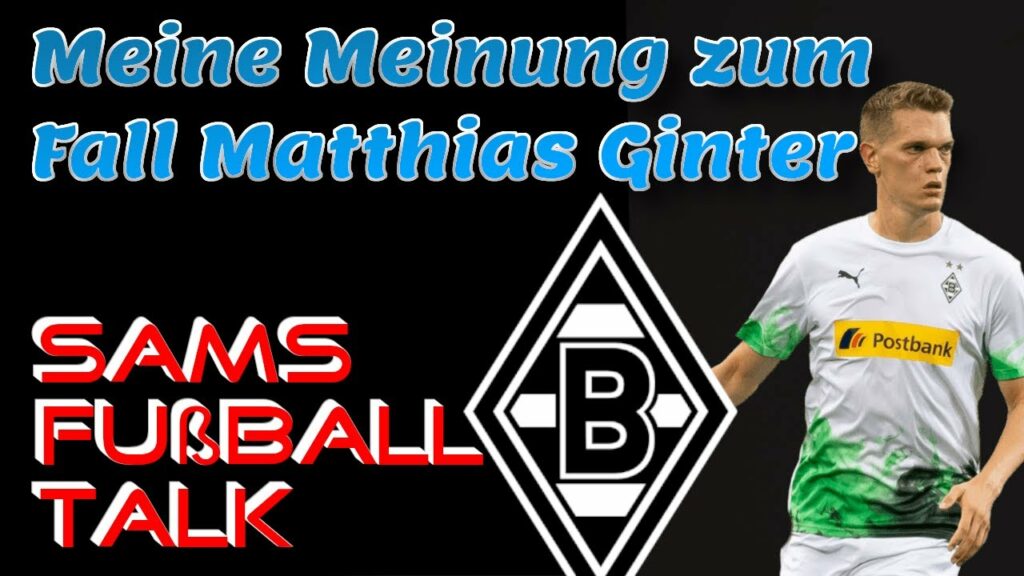 Meine Meinung zum Fall Matthias Ginter | Sams Fußball Channel