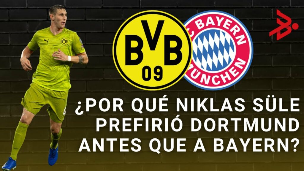¿Por qué Niklas Süle prefirió Dortmund antes que a Bayern?