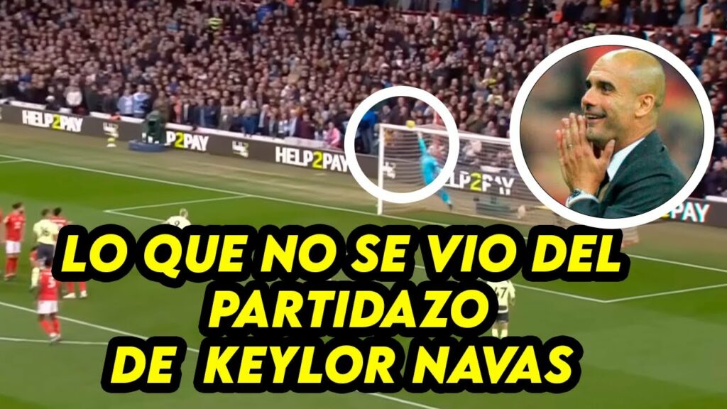 😲 LO QUE NO SE VIO DEL PARTIDAZO DE KEYLOR NAVAS ANTE EL MANCHESTER CITY
