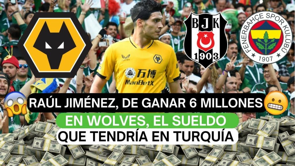🤑Raúl Jiménez, de ganar 6 millones EUR en Wolves, el sueldo que tendría en Turquía 😎
