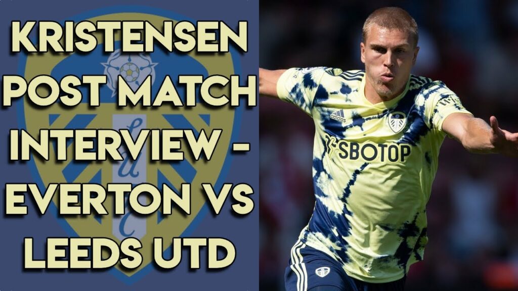 Rasmus Kristensen Interview Post Everton vs Leeds United