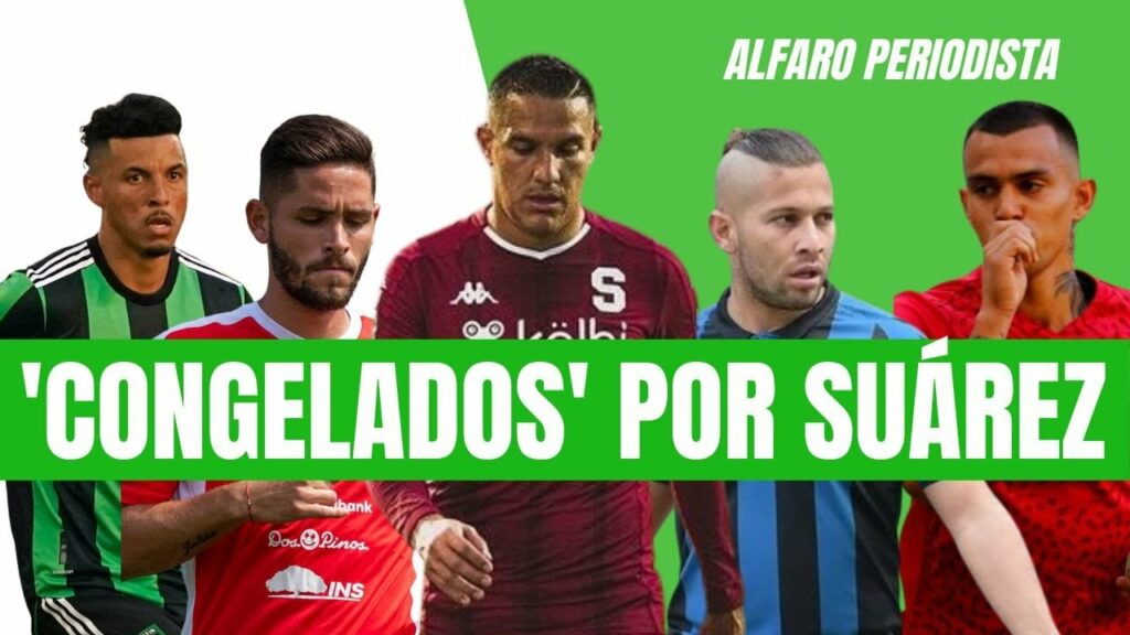 Los 10 futbolistas 'CONGELADOS' por Suárez en Costa Rica: El por qué de la ausencia de DAVID GUZMÁN
