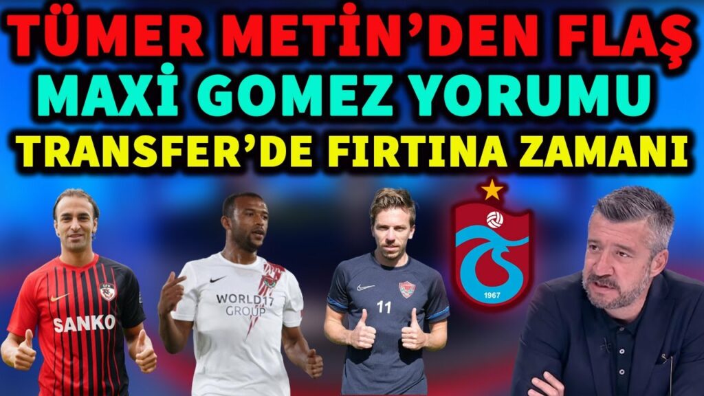 Tümer Metin - Maxi Gomez'e Bu Kadar Nasıl Katlanıyor... Trabzonspor Son Dakika Transfer Gelişmeleri